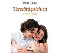 L'eredità psichica. Genitori e figli