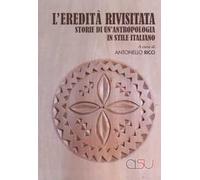 L'eredità rivisitata. Storie di un'antropologia in stile italiano