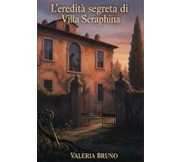 L'eredità segreta di Villa Seraphina