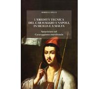 L'Eredità Tecnica del Caravaggio a Napoli, in Sicilia e a Malta. Spigolature sul