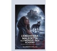 L'ereditiera maledetta alla Midnight Pack Academy: Una storia d'amore oscura con un lupo mannaro