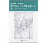 L'eremita di Roma. Vita e opere di Giorgio Vigolo