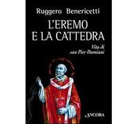 L'eremo e la cattedra. Vita di san Pier Damiani