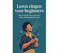 Leren zingen voor beginners: Van je eerste noot naar een volle, zelfverzekerde stem