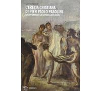 L'eresia cristiana di Pier Paolo Pasolini. Il rapporto con la cittadella d...