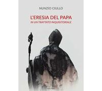L'eresia del papa. In un trattato inquisitoriale