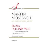 L'eresia dell'informe. La liturgia romana e il suo nemico. Nuova ediz