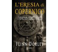 L'eresia di Copernico: Il più grande segreto della storia è l’arma che distrugg