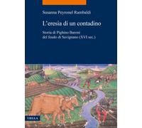 L'eresia di un contadino. Storia di Pighino Baroni del feudo di Savignano ...