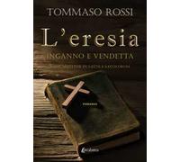 L'eresia. Inganno e vendetta. Nihil mutetur in sÆcula sÆculorum