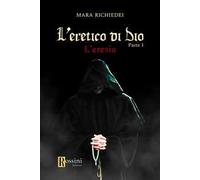 L'eresia. L'eretico di Dio. Vol. 1