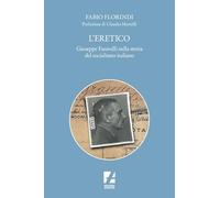 L'eretico. Giuseppe Faravelli nella storia del socialismo italiano
