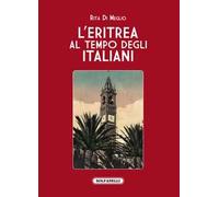 L'Eritrea al tempo degli italiani. La splendida illusione