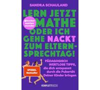 "Lern jetzt Mathe oder ich gehe nackt zum Elternsprechtag!": Pädagogisch wertlose Tipps, die dich entspannt durch die Pubertät deiner Kinder bringen