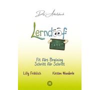 Lerndoof - Das Arbeitsbuch - Mit Spaß und Effektivität zum erfolgreichen Lernen - Lerntechniken, Lerntools und Lerndynamik für Schule, Ausbildung und ... ALMUT-Technik und Co. fit fürs Braining!