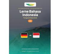 Lerne Bahasa Indonesia - Niveau C1 Fortgeschritten: Vollständige Methode: Denke und diskutiere auf Indonesisch, lies die Presse, debattiere
