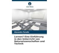 Lernen? Eine Einführung in den Unterricht von Naturwissenschaften und Technik