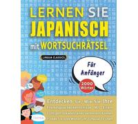 LERNEN SIE JAPANISCH MIT WORTSUCHRÄTSEL FÜR ANFÄNGER - Entdecken Sie, Wie Sie Ihre Fremdsprachenkenntnisse Mit Einem Lustigen Vokabeltrainer ... - Finden Sie 2000 Wörter Um Zuhause Zu Üben