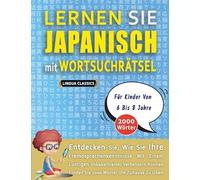 LERNEN SIE JAPANISCH MIT WORTSUCHRÄTSEL FÜR KINDER VON 6 BIS 8 JAHRE - Entdecken Sie, Wie Sie Ihre Fremdsprachenkenntnisse Mit Einem Lustigen ... - Finden Sie 2000 Wörter Um Zuhause Zu Üben