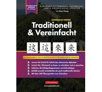 Lernen Sie traditionelles und vereinfachtes Chinesisch für Anfänger: Ein einfaches, schrittweises Studienbuch und ein Schreibübungshandbuch zum ... und Sprechens mit dem chinesischen Alphabet