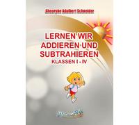 Lernen wir addieren und subtrahieren Klassen I-IV - Gheorghe Adalbert Schneider, Editie in limba germana