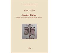 Lerner,Robert E. - Scrutare il futuro. L’eredità di Gioacchino da Fiore alla fin