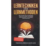 Lerntechniken und Lernmethoden: Der clevere Weg zur Bestnote - Effektives Lernen, nie wieder Prüfungsangst und geniale Lernstrategien + Konzentration und Fokus steigern