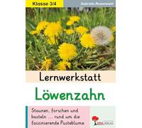 Lernwerkstatt Löwenzahn - Sachunterricht Grundschule Klasse 3-4 | Pflanze erforschen, basteln & experimentieren | Kopiervorlagen mit Lösungen: ... ... rund um die faszinierende Pusteblume