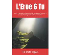 L'Eroe 6 Tu: Usa il Coaching Prossemico© nel tuo dialogo interiore e diventa il protagonista della tua esistenza.