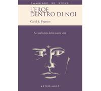 L'eroe dentro di noi. Sei archetipi della nostra vita - Pearson Carol S.