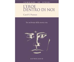 L'eroe dentro di noi. Sei archetipi della nostra vita - Pearson Carol S.