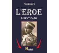 L'eroe dimenticato - [Rossini Editore]