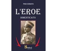 L'eroe dimenticato - Donato Pino