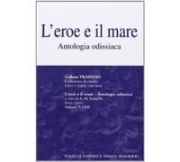 L'eroe e il mare. Antologia odissiaca. Per il Liceo classico