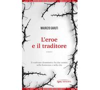 Libri Maurizio Garuti - L' Eroe E Il Traditore