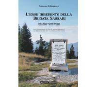 Libri Di Pasquale Stefania - L' Eroe Irredento Della Brigata Sassari. Vita E Mor