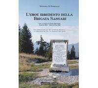 Libri Di Pasquale Stefania - L' Eroe Irredento Della Brigata Sassari. Vita E Mor