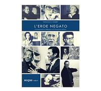 L'eroe negato. Omosessualità e letteratura nel Novecento italiano