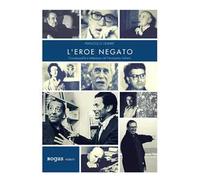 L' eroe negato. Omosessualità e letteratura nel Novecento italiano