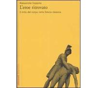 L'eroe ritrovato. Il mito del corpo nella Grecia classica