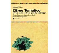L'eroe Tematico, ovvero come scrivere grandi personaggi Creare figure emozionanti e profonde usando l’Enneagramma