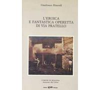 L'eroica e fantastica operetta di Via del Pratello