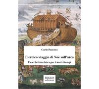 L'eroico viaggio di Noè sull'arca. Una rilettura laica per i nostri tempi