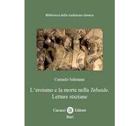 Lʼeroismo e la morte nella Tebaide. Letture staziane. Nuova ediz.