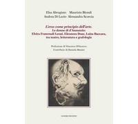 L'eros come principio dell'arte. Le donne di d'Annunzio: Elvira Fraternali Leoni, Eleonora Duse, Luisa Baccara tra teatro, letteratura e grafologia