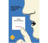 L'erosione. Come i sovranismi stanno spazzando via la democrazia in Europa