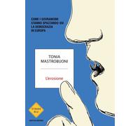 L'erosione. Come i sovranismi stanno spazzando via la democrazia in Europa...