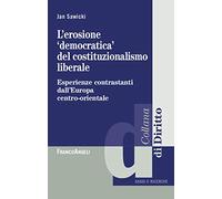 L'erosione «democratica» del costituzionalismo liberale. Esperienze contrastanti dall'Europa centro-orientale