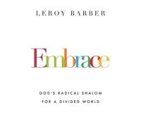 Leroy Barber Embrace - God`s Radical Shalom for a Divided World (Tascabile)