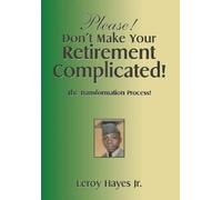 Leroy Hayes Please Don't Make Your Retirement Complicated (Copertina rigida)